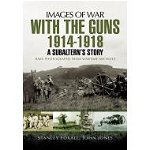 With the Guns 1914 - 1918 (Images of War)