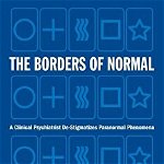 The Borders of Normal: A Clinical Psychiatrist De-Stigmatizes Paranormal Phenomena
