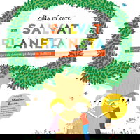 Ziua in care am salvat planeta. Patru povesti despre protejarea naturii