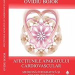 Afectiunile aparatului cardiovascular. Medicina integrativa si terapii holistice. Coordonator Ovidiu Bojor