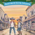 Aventuri in Vestul salbatic | Mary Pope Osborne