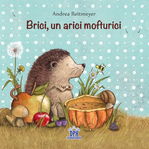 Brici, un arici mofturici - Andrea Reitmeyer, Didactica Publishing House