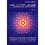 Lumea fascinanta a vibratiilor volumul 2 - henri chretien carte, StoneMania Bijou