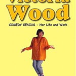 Victoria Wood - Comedy Genius. Her Life and Work