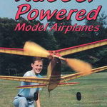 Rubber Powered Model Airplanes: Comprehensive Building & Flying Basics, Plus Advanced Design-Your-Own Instruction, Paperback - Don Ross