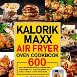 Kalorik Maxx Air Fryer Oven Cookbook: 600 Easy