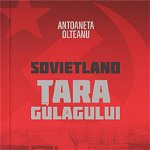 Sovietland (Vol.II) Țara gulagului - Paperback brosat - Antoaneta Olteanu - Cetatea de Scaun, 
