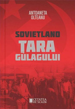 Sovietland (Vol.II) Țara gulagului - Paperback brosat - Antoaneta Olteanu - Cetatea de Scaun, 