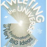 Tweeting the Universe. Very Short Courses on Very Big Ideas - Marcus Chown, Govert Schilling, Astro