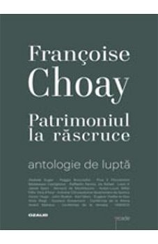 Patrimoniul la rascruce - Francoise Choay, Francoise Choay