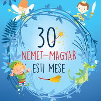30 nemet-magyar esti mese (30 de povesti magice bilingv german-maghiar)