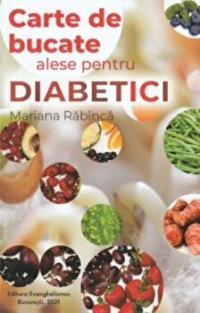Carte de bucate alese pentru diabetici - Mariana Rabinca, Mariana Rabinca