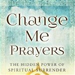 Change Me Prayers: The Hidden Power of Spiritual Surrender, Hardcover - Tosha Silver