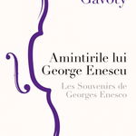 Amintirile lui George Enescu / Les Souvenirs de Georges Enesco. Ed a III a, Bernard Gavoty