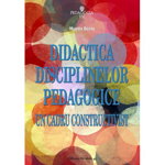 Didactica disciplinelor pedagogice. Un cadru constructivist - Musata Dacia Bocos, Paralela 45