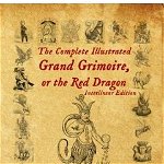 The Complete Illustrated Grand Grimoire, Or The Red Dragon: Interlinear Edition, French to English - Arundell Overman, Arundell Overman