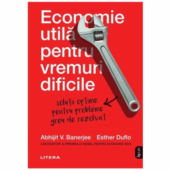 Economie utila pentru vremuri dificile - Abhijit Banerjee, Esther Duflo