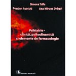 Psihiatrie. Clinica psihodinamica si elemente de farmacologie - Simona Trifu Bogdan Patrichi Ana Miruna Dragoi, Medicala