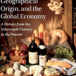 Brands, Geographical Origin, and the Global Economy: A History from the Nineteenth Century to the Present (Cambridge Studies in the Emergence of Global Enterprise)