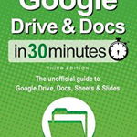 Google Drive & Docs In 30 Minutes: The unofficial guide to Google Drive, Docs, Sheets & Slides - Ian Lamont, Ian Lamont