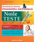 Ne pregatim pentru Evaluarea Nationala. Noile teste dupa model european. Clasa I, 