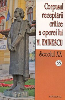 Corpusul receptarii critice a operei lui M.Eminescu, Secolul XX. Volumele 32-33 - ***