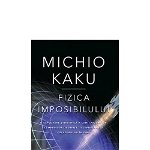 Fizica imposibilului - Paperback brosat - Michio Kaku - Trei, 