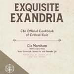 Exquisite Exandria: The Official Cookbook of Critical Role - Liz Marsham, Liz Marsham