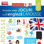 Primele mele JOCURI în limba engleză LAROUSSE, Editura NICULESCU