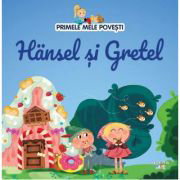 Primele mele povesti. Hansel si Gretel