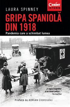 Gripa spaniola din 1918. Pandemia care a schimbat lumea. Editia a II-a - Laura Spinney