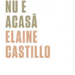 America Nu E Acasa - Elaine Castillo