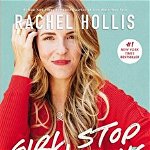 Girl, Stop Apologizing. A Shame-Free Plan For Embracing And Achieving Your Goals, Paperback - Rachel Hollis