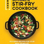 Easy 30-Minute Stir-Fry Cookbook: 100 Asian Recipes for Your Wok or Skillet, Paperback - Chris Toy