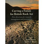 Carving a Future for British Rock Art: New Directions for Research, Management and Presentation