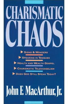 Charismatic Chaos, Paperback - John F. MacArthur