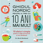 Ghidul Nordic pentru a trai cu 10 ani mai mult. 10 sfaturi simple pentu o viata mai fericita si mai sanatoasa - Bertil Marklund