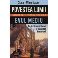 Povestea lumii. Istoria pe intelesul copiilor. Vol. II Evul Mediu