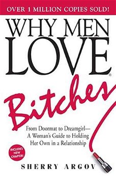 Why Men Love Bitches: From Doormat to Dreamgirl—A Woman's Guide to Holding Her Own in a Relationship (Bestsellers cărți relații)