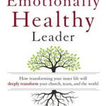 The Emotionally Healthy Leader How Transforming Your Inner Life Will Deeply Transform Your Church Team and the World 9780310494577