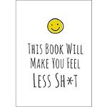 This Book Will Make You Feel Less Shit, 