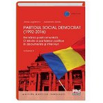 Partidul Social Democrat (1992-2016) Romania postcomunista. O istorie a partidelor politice in interviuri si documente. Volumul II - Anne Juganaru, Radu Alexandru, Pro Universitaria