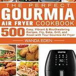 The Perfect Gourmia Air Fryer Cookbook: 500 Easy