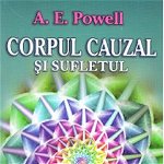 Corpul cauzal si sufletul - A.E. Powell, A.E. Powell