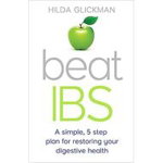 Beat Ibs: A Simple, Five-Step Plan for Restoring Your Digestive Health