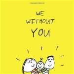 We Without You | Lisa Swerling, Ralph Lazar, Chronicle Books