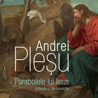 Parabolele lui Iisus. Adevarul ca poveste
