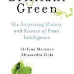 Brilliant Green: The Surprising History and Science of Plant Intelligence