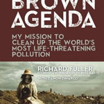 Brown Agenda. My Mission to Clean Up the World's Most Life-Threatening Pollution