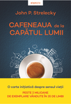 Cafeneaua de la capatul lumii - John P. Strelecky